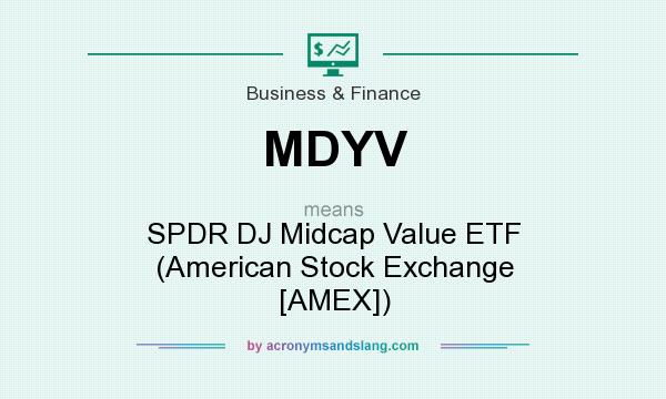 What does MDYV mean? It stands for SPDR DJ Midcap Value ETF (American Stock Exchange [AMEX])