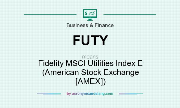 What does FUTY mean? It stands for Fidelity MSCI Utilities Index E (American Stock Exchange [AMEX])