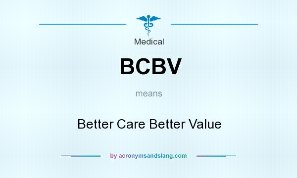 What does BCBV mean? It stands for Better Care Better Value