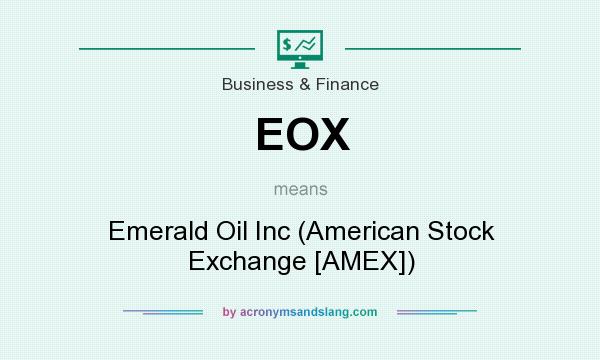 What does EOX mean? It stands for Emerald Oil Inc (American Stock Exchange [AMEX])