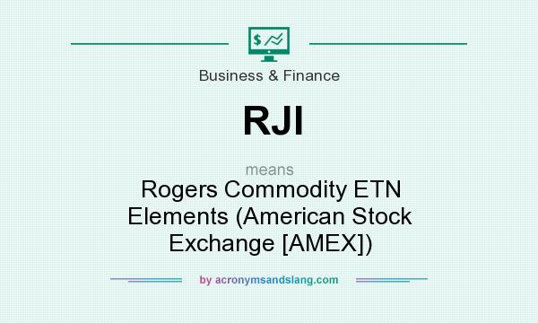 What does RJI mean? It stands for Rogers Commodity ETN Elements (American Stock Exchange [AMEX])