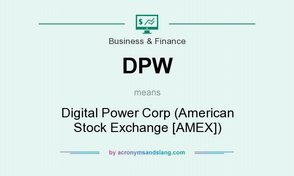 What does DPW mean? It stands for Digital Power Corp (American Stock Exchange [AMEX])