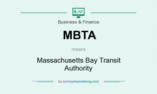What does MBTA mean? It stands for Massachusetts Bay Transit Authority