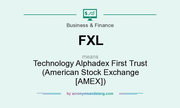 What does FXL mean? It stands for Technology Alphadex First Trust (American Stock Exchange [AMEX])