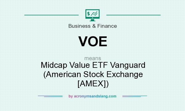 What does VOE mean? It stands for Midcap Value ETF Vanguard (American Stock Exchange [AMEX])