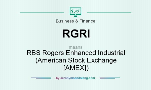 What does RGRI mean? It stands for RBS Rogers Enhanced Industrial (American Stock Exchange [AMEX])