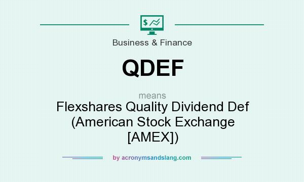 What does QDEF mean? It stands for Flexshares Quality Dividend Def (American Stock Exchange [AMEX])