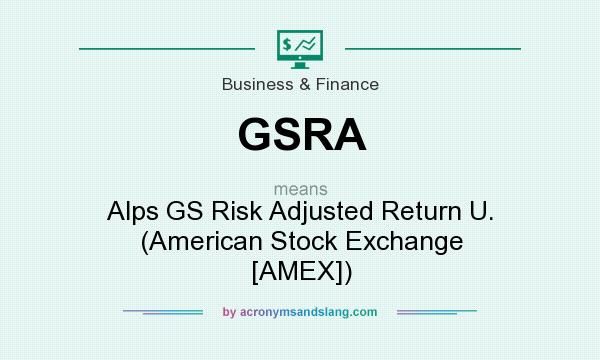 What does GSRA mean? It stands for Alps GS Risk Adjusted Return U. (American Stock Exchange [AMEX])