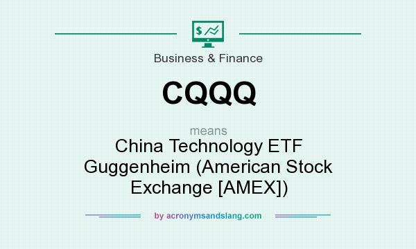 What does CQQQ mean? It stands for China Technology ETF Guggenheim (American Stock Exchange [AMEX])