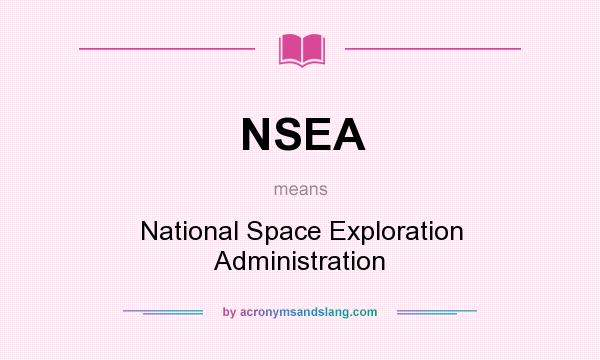 What does NSEA mean? It stands for National Space Exploration Administration