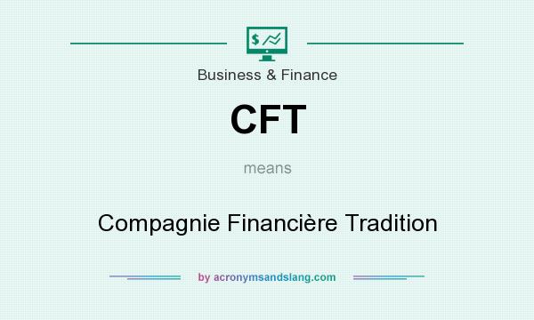 What does CFT mean? It stands for Compagnie Financière Tradition