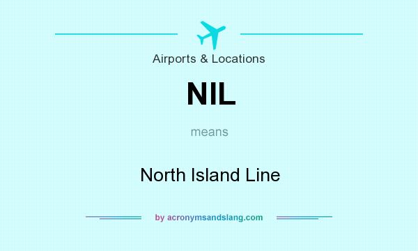 What does NIL mean? It stands for North Island Line