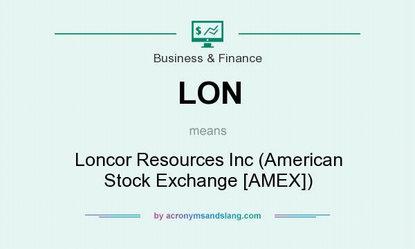 What does LON mean? It stands for Loncor Resources Inc (American Stock Exchange [AMEX])