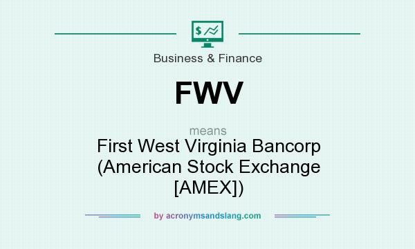 What does FWV mean? It stands for First West Virginia Bancorp (American Stock Exchange [AMEX])
