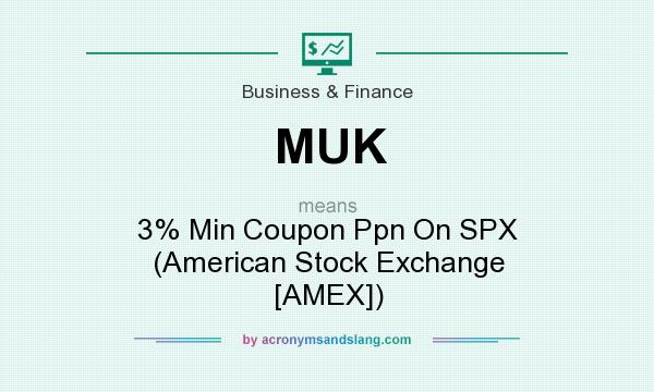 What does MUK mean? It stands for 3% Min Coupon Ppn On SPX (American Stock Exchange [AMEX])