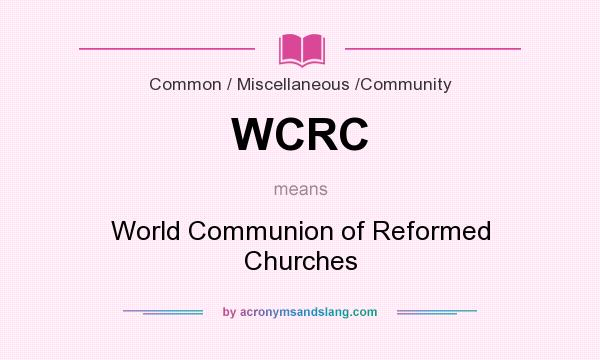 What does WCRC mean? It stands for World Communion of Reformed Churches