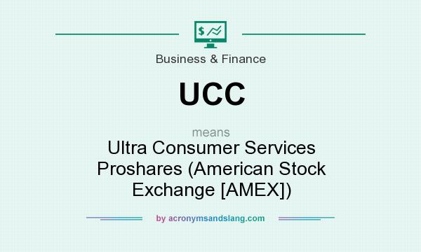 What does UCC mean? It stands for Ultra Consumer Services Proshares (American Stock Exchange [AMEX])