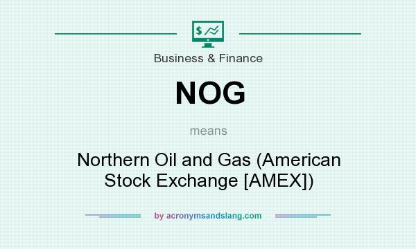 What does NOG mean? It stands for Northern Oil and Gas (American Stock Exchange [AMEX])