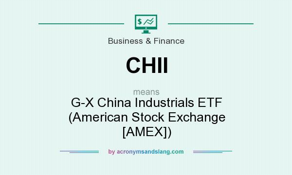 What does CHII mean? It stands for G-X China Industrials ETF (American Stock Exchange [AMEX])
