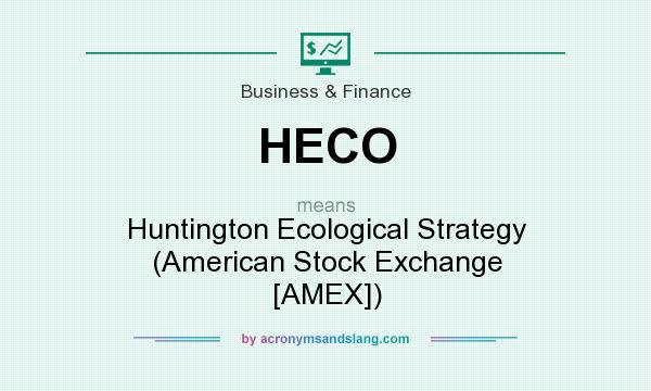 What does HECO mean? It stands for Huntington Ecological Strategy (American Stock Exchange [AMEX])