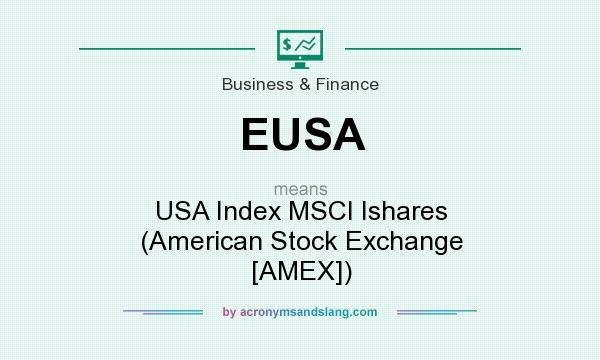 What does EUSA mean? It stands for USA Index MSCI Ishares (American Stock Exchange [AMEX])