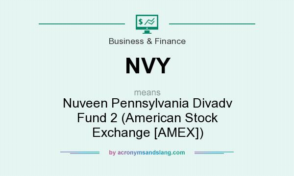 What does NVY mean? It stands for Nuveen Pennsylvania Divadv Fund 2 (American Stock Exchange [AMEX])