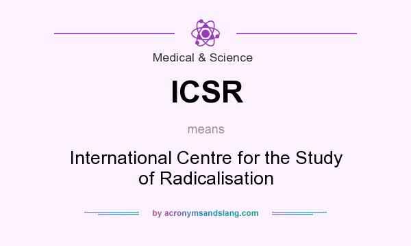 What does ICSR mean? It stands for International Centre for the Study of Radicalisation