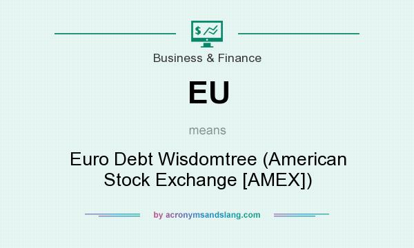 What does EU mean? It stands for Euro Debt Wisdomtree (American Stock Exchange [AMEX])