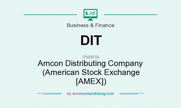 What does DIT mean? It stands for Amcon Distributing Company (American Stock Exchange [AMEX])