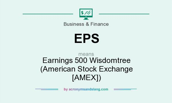 What does EPS mean? It stands for Earnings 500 Wisdomtree (American Stock Exchange [AMEX])