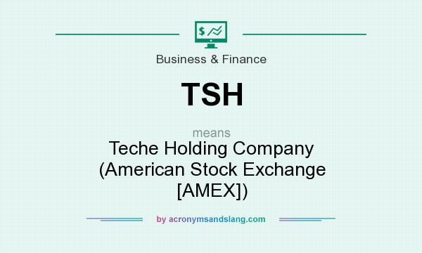 What does TSH mean? It stands for Teche Holding Company (American Stock Exchange [AMEX])