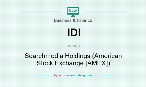 What does IDI mean? It stands for Searchmedia Holdings (American Stock Exchange [AMEX])