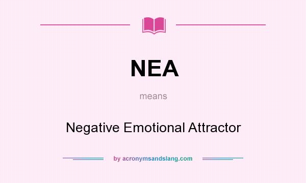 What does NEA mean? It stands for Negative Emotional Attractor