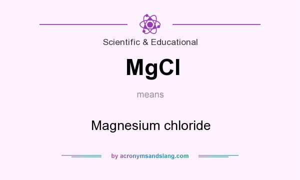 What does MgCl mean? It stands for Magnesium chloride
