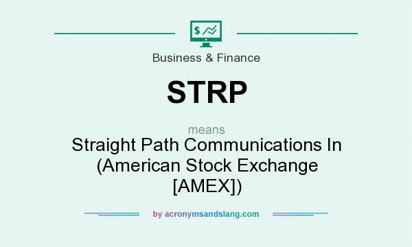 What does STRP mean? It stands for Straight Path Communications In (American Stock Exchange [AMEX])