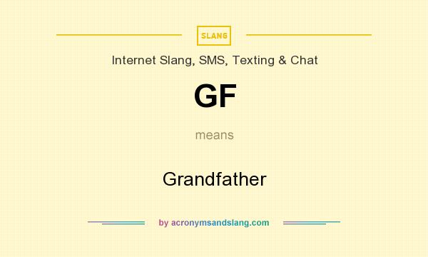 What does GF mean? It stands for Grandfather