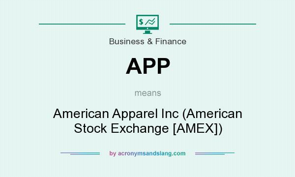 What does APP mean? It stands for American Apparel Inc (American Stock Exchange [AMEX])