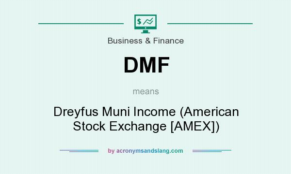 What does DMF mean? It stands for Dreyfus Muni Income (American Stock Exchange [AMEX])