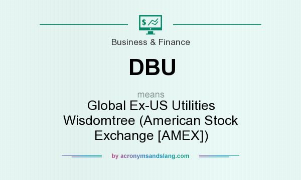 What does DBU mean? It stands for Global Ex-US Utilities Wisdomtree (American Stock Exchange [AMEX])