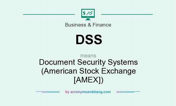 What does DSS mean? It stands for Document Security Systems (American Stock Exchange [AMEX])