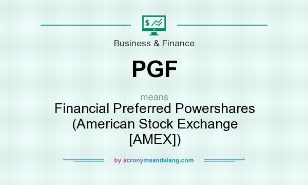 What does PGF mean? It stands for Financial Preferred Powershares (American Stock Exchange [AMEX])