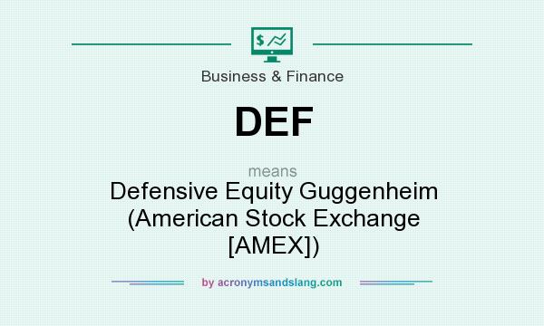 What does DEF mean? It stands for Defensive Equity Guggenheim (American Stock Exchange [AMEX])