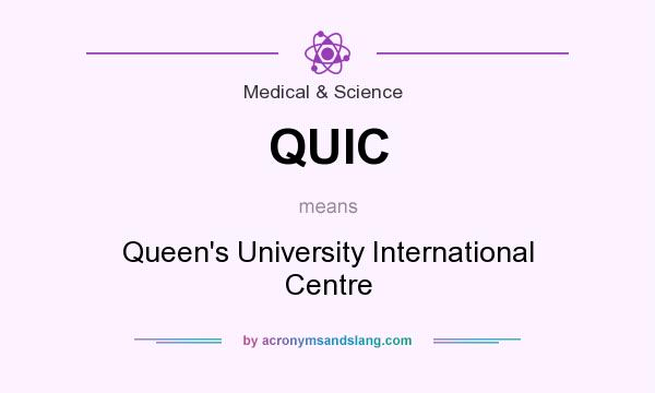 What does QUIC mean? It stands for Queen`s University International Centre
