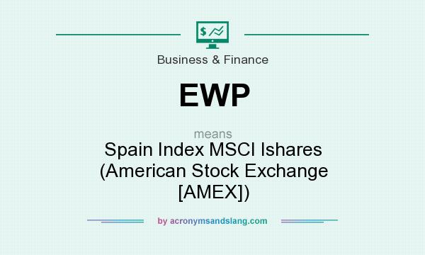 What does EWP mean? It stands for Spain Index MSCI Ishares (American Stock Exchange [AMEX])