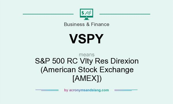 What does VSPY mean? It stands for S&P 500 RC Vlty Res Direxion (American Stock Exchange [AMEX])