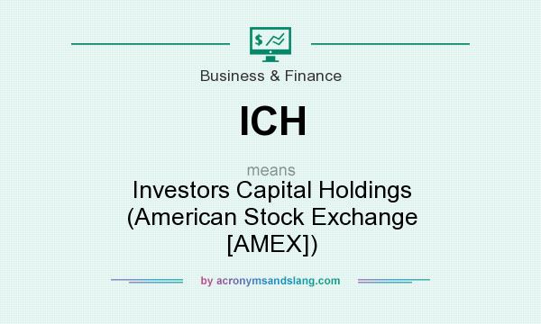 What does ICH mean? It stands for Investors Capital Holdings (American Stock Exchange [AMEX])