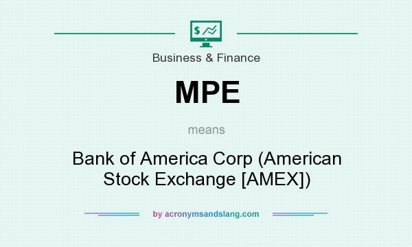 What does MPE mean? It stands for Bank of America Corp (American Stock Exchange [AMEX])