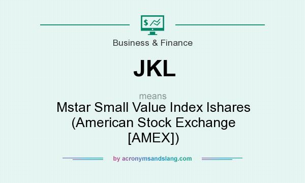What does JKL mean? It stands for Mstar Small Value Index Ishares (American Stock Exchange [AMEX])