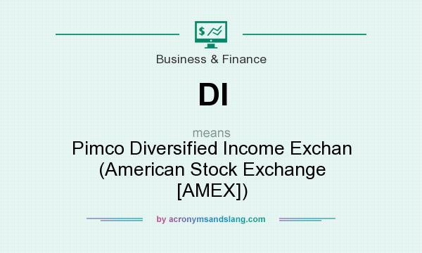 What does DI mean? It stands for Pimco Diversified Income Exchan (American Stock Exchange [AMEX])