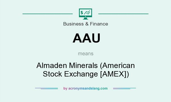 What does AAU mean? It stands for Almaden Minerals (American Stock Exchange [AMEX])